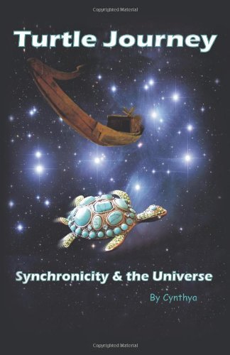 Turtle Journey: Synchronicity and the Universe - Cynthya Cynthya - Kirjat - Balboa Press - 9781452502076 - keskiviikko 6. heinäkuuta 2011