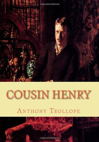 Cousin Henry - Anthony Trollope - Books - CreateSpace Independent Publishing Platf - 9781452809076 - April 18, 2010