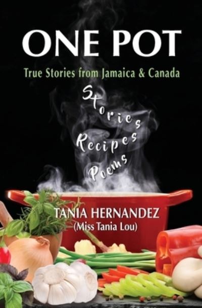 Cover for Tania Hernandez · One Pot: True Stories from Jamaica &amp; Canada, Recipes, Poems (Paperback Book) (2021)