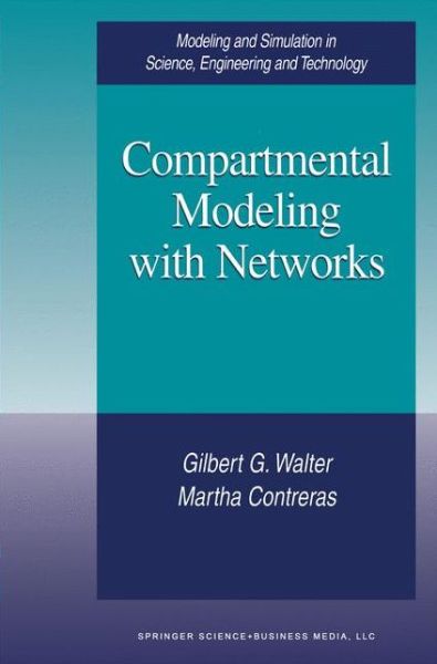Compartmental Modeling with Networks - Modeling and Simulation in Science, Engineering and Technology - Gilbert G. Walter - Livros - Springer-Verlag New York Inc. - 9781461272076 - 23 de outubro de 2012
