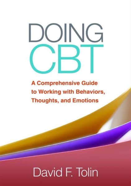 Cover for David F. Tolin · Doing CBT, First Edition: A Comprehensive Guide to Working with Behaviors, Thoughts, and Emotions (Hardcover Book) (2016)