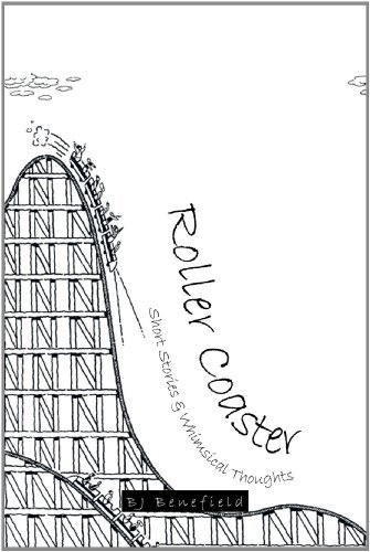 Cover for Bj Benefield · Roller Coaster: Short Stories &amp; Whimsical Thoughts (Paperback Book) (2011)