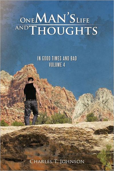 Cover for Charles T Johnson · One Man's Life and Thoughts: in Good Times and Bad -volume 4 (Paperback Book) (2012)