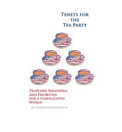 Cover for Othello Mandelaous Pi · Tenets for the Tea Party - Proposed Solutions and Priorities for a Complicated World (Paperback Book) (2011)