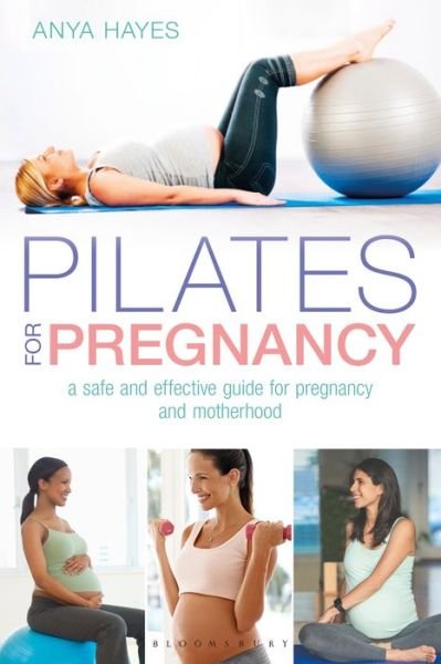 Cover for Anya Hayes · Pilates for Pregnancy: A safe and effective guide for pregnancy and motherhood (Paperback Book) (2018)