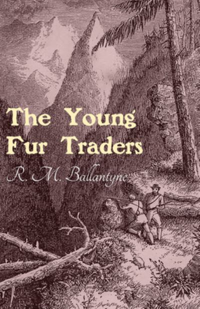 The Young Fur Traders - Robert Michael Ballantyne - Books - Read Books - 9781473334076 - September 21, 2016