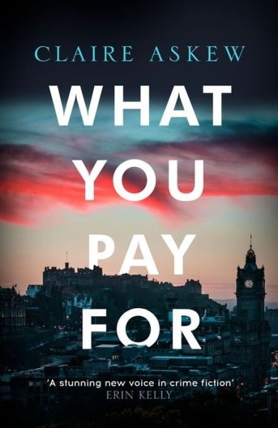 What You Pay For: Shortlisted for McIlvanney and CWA Awards - DI Birch - Claire Askew - Books - Hodder & Stoughton - 9781473673076 - August 22, 2019