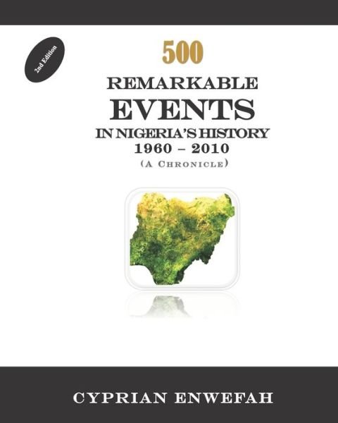 Cover for Cyprian Enwefah · 500 Remarkable Events in Nigeria's History 1960 - 2010 (Paperback Bog) (2020)