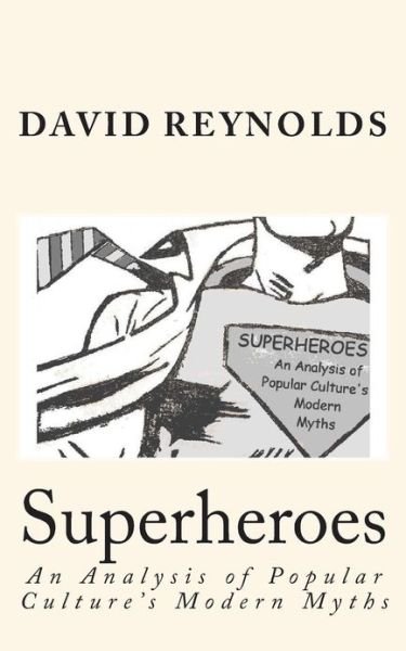 Cover for David Reynolds · Superheroes: an Analysis of Popular Culture's Modern Myths (Paperback Book) (2012)