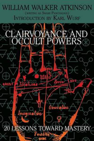 Clairvoyance and Occult Powers: 20 Lessons Toward Mastery - William Walker Atkinson - Books - White Ivy Press - 9781479402076 - March 12, 2014