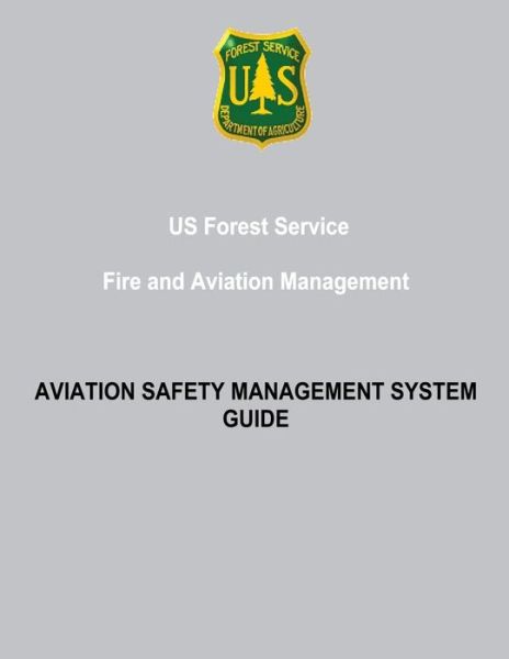 Us Forest Service Fire and Aviation Management: Aviation Safety Management System Guide - Forest Service - Books - CreateSpace Independent Publishing Platf - 9781480264076 - November 6, 2012