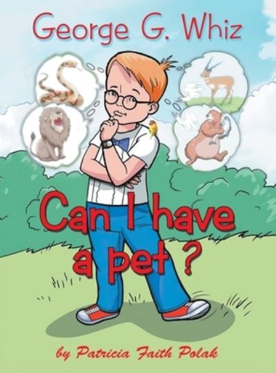 Cover for Patricia Faith Polak · George G. Whiz: Can I Have a Pet? (Hardcover Book) (2021)