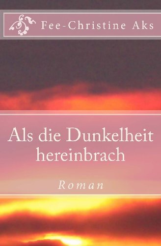 Cover for Fee-christine Aks · Als Die Dunkelheit Hereinbrach (Pocketbok) [German edition] (2012)