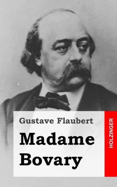 Madame Bovary - Gustave Flaubert - Books - Createspace - 9781482398076 - February 11, 2013