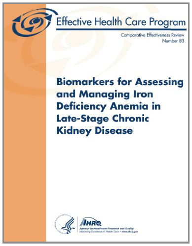 Cover for Agency for Healthcare Research and Quality · Biomarkers for Assessing and Managing Iron Deficiency Anemia in Late-stage Chronic Kidney Disease: Comparative Effectiveness Review Number 83 (Paperback Book) (2013)