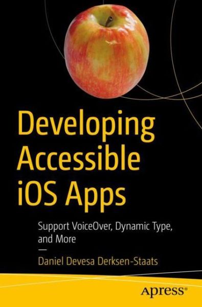 Cover for Daniel Devesa Derksen-Staats · Developing Accessible iOS Apps: Support VoiceOver, Dynamic Type, and More (Paperback Book) [1st edition] (2019)