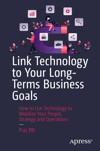 Cover for Praz · Link Technology to Your Long-Term Business Goals: How to Use Technology to Mobilize Your People, Strategy and Operations (Paperback Book) [1st edition] (2022)