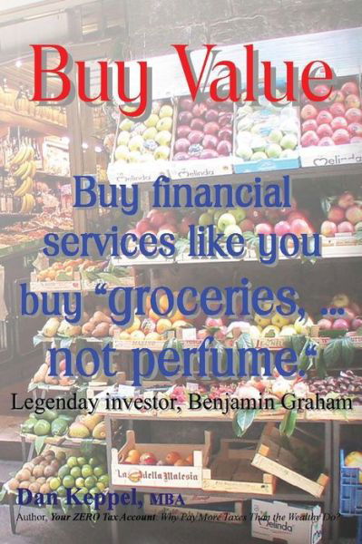 Cover for Dan Keppel Mba · Buy Value: Buy Financial Services Like You Buy &quot;Groceries, ... Not Perfume.&quot; (Paperback Book) (2013)