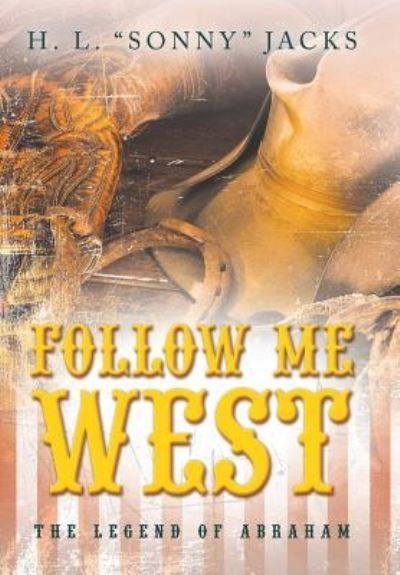 Cover for H L Jacks · Follow Me West: The Legend of Abraham (Hardcover Book) (2019)