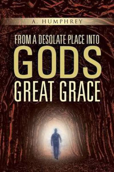 Cover for A Humphrey · From a Desolate Place into Gods Great Grace (Paperback Book) (2015)