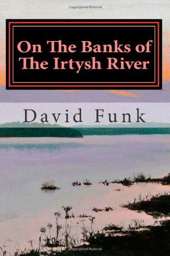 Cover for David Funk · On the Banks of the Irtysh River (Taschenbuch) (2013)