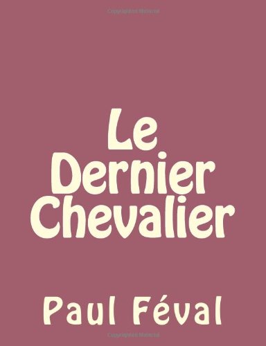 Le Dernier Chevalier - Paul Féval - Bücher - CreateSpace Independent Publishing Platf - 9781492735076 - 16. September 2013