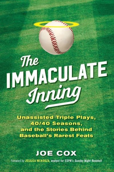 Cover for Joe Cox · The Immaculate Inning: Unassisted Triple Plays, 40/40 Seasons, and the Stories Behind Baseball's Rarest Feats (Paperback Book) (2020)