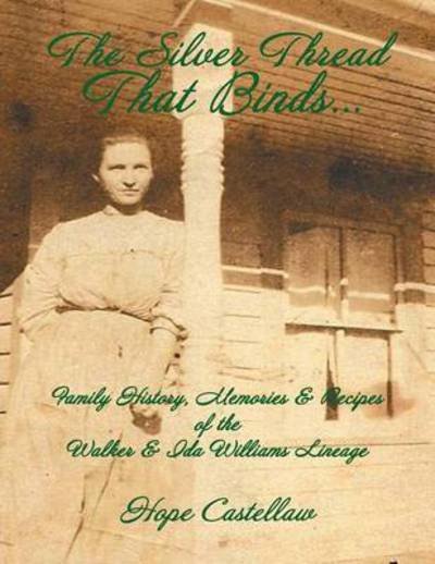 Cover for Hope Castellaw · The Silver Thread That Binds.: Family History, Memories &amp; Recipes of the Walker &amp; Ida Williams Lineage (Pocketbok) (2013)