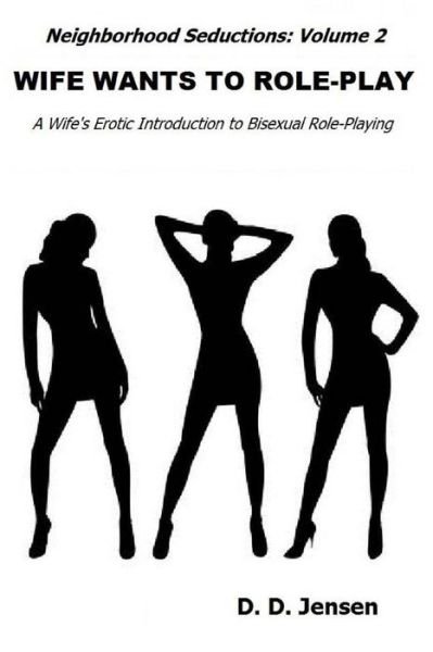 Cover for D D Jensen · Wife Wants to Role-play: a Wife's Erotic Introduction to Bisexual Role-playing (Paperback Bog) (2013)