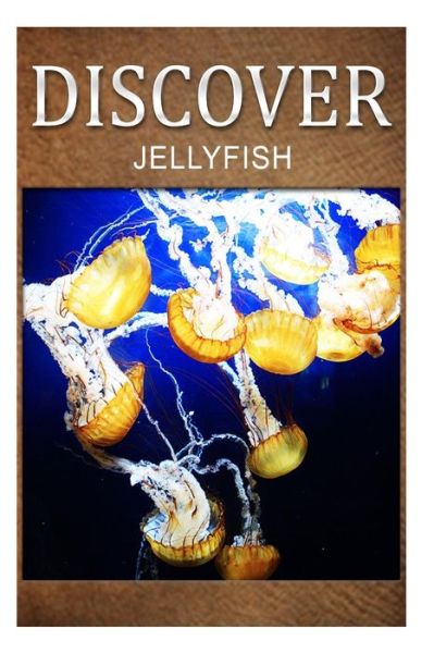 Cover for Discover Press · Jellyfish - Discover: Early Reader's Wildlife Photography Book (Pocketbok) (2014)