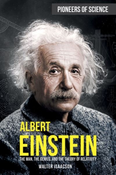 Albert Einstein: The Man, the Genius, and the Theory of Relativity - Walter Isaacson - Bøger - Rosen Publishing Group - 9781499471076 - 30. juli 2021