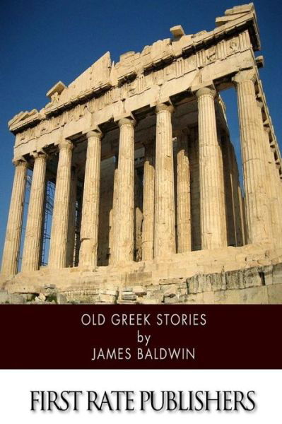 Old Greek Stories - James Baldwin - Libros - Createspace - 9781499682076 - 26 de mayo de 2014