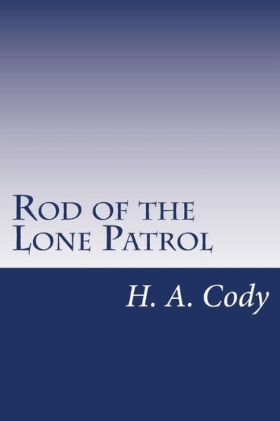 Rod of the Lone Patrol - H a Cody - Libros - Createspace - 9781500546076 - 19 de julio de 2014