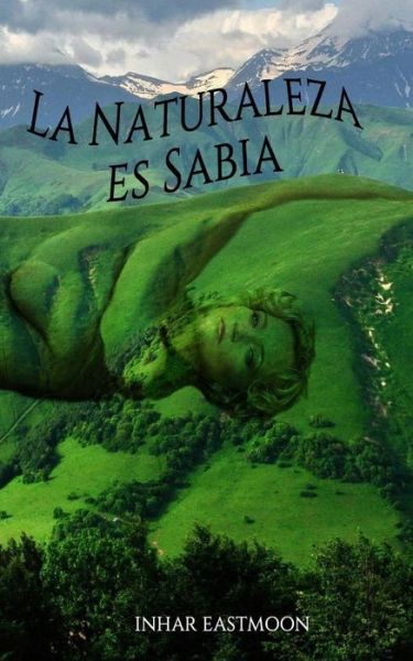 Cover for Inhar Eastmoon · La Naturaleza Es Sabia (Paperback Bog) (2014)