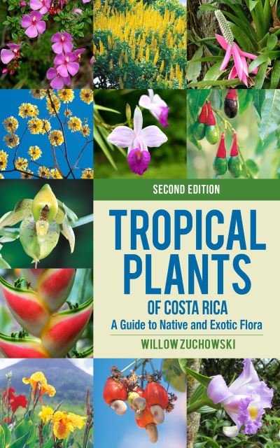 Tropical Plants of Costa Rica: A Guide to Native and Exotic Flora - Zona Tropical Publications - Willow Zuchowski - Boeken - Cornell University Press - 9781501763076 - 15 maart 2022