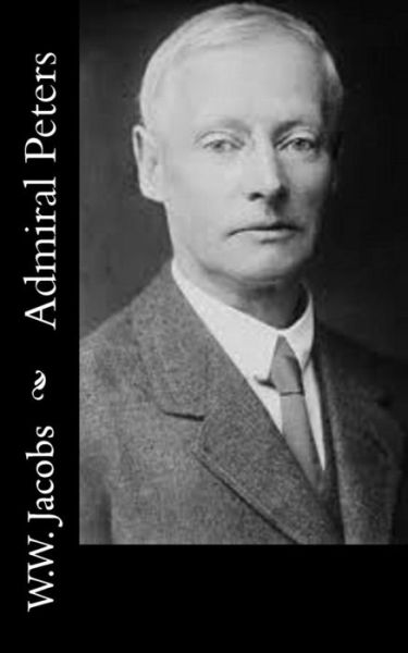 Admiral Peters - W.w. Jacobs - Books - CreateSpace Independent Publishing Platf - 9781502357076 - September 13, 2014