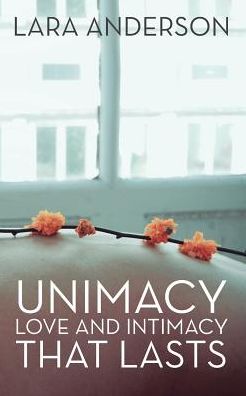 Unimacy - Lara Anderson - Livros - BalboaPress - 9781504379076 - 12 de maio de 2017