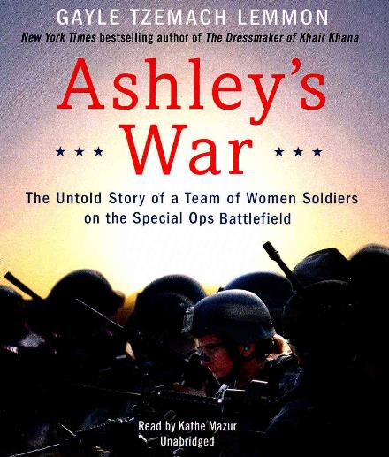 Ashley's War: the Untold Story of a Team of Women Soldiers on the Special Ops Battlefield - Gayle Tzemach Lemmon - Music - HarperCollins - 9781504650076 - June 9, 2015