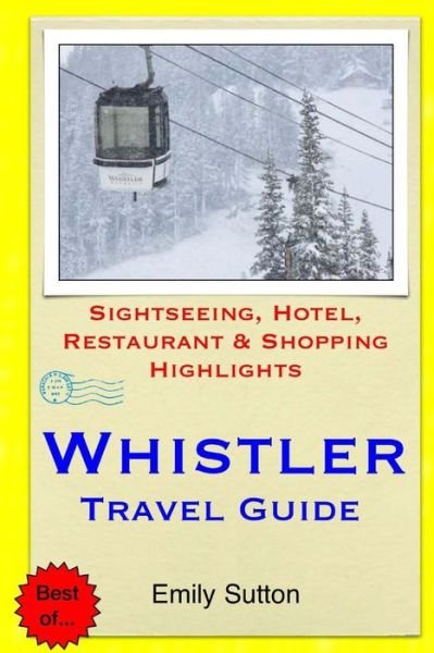 Cover for Emily Sutton · Whistler Travel Guide: Sightseeing, Hotel, Restaurant &amp; Shopping Highlights (Paperback Book) (2014)