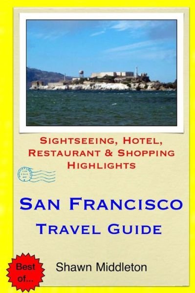 Cover for Shawn Middleton · San Francisco Travel Guide: Sightseeing, Hotel, Restaurant &amp; Shopping Highlights (Paperback Book) (2015)