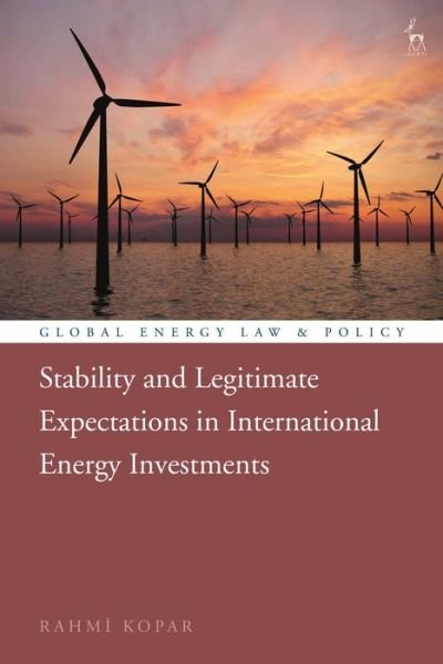 Cover for Kopar, Rahmi (Ankara Yildirim Beyazit University, Turkey) · Stability and Legitimate Expectations in International Energy Investments - Global Energy Law and Policy (Pocketbok) (2023)