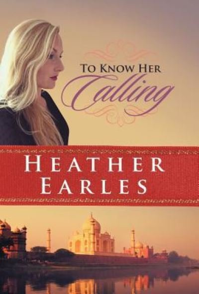 Heather Earles · To Know Her Calling (Hardcover Book) (2016)