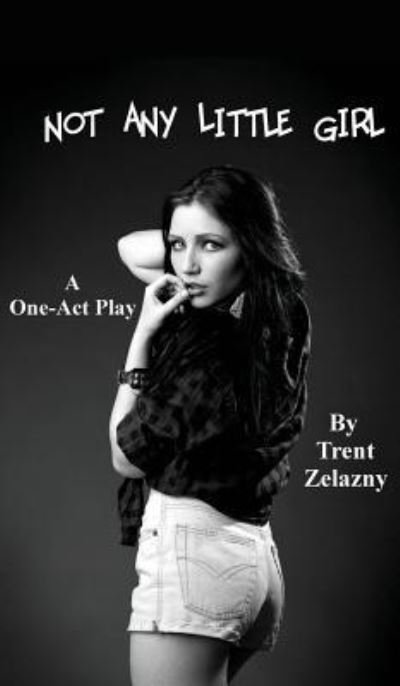 Cover for Trent Zelazny · Not Any Little Girl (a One-Act Play) (Hardcover Book) (2018)