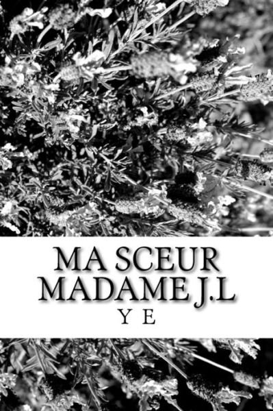 Ma Sceur Madame J.L - Y B E P - Boeken - Createspace Independent Publishing Platf - 9781519740076 - 7 december 2015