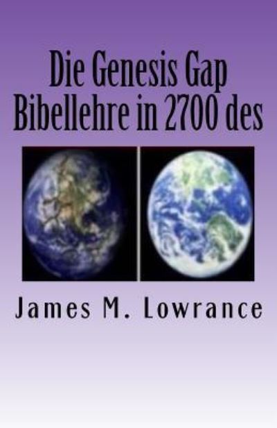 Die Genesis Gap Bibellehre in 2700 des - James M Lowrance - Livros - Createspace Independent Publishing Platf - 9781523220076 - 2016