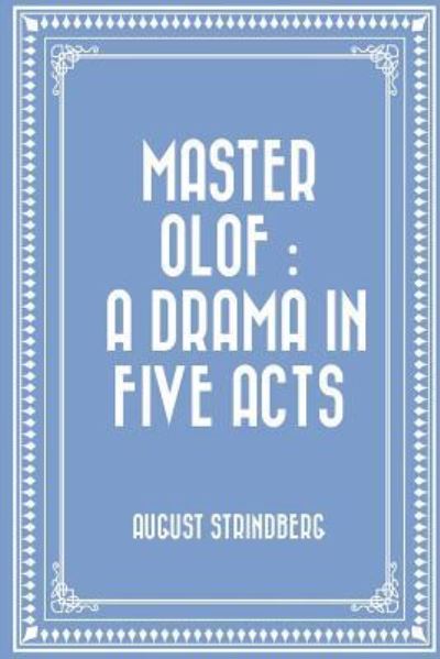 Master Olof - August Strindberg - Boeken - Createspace Independent Publishing Platf - 9781523824076 - 2 februari 2016