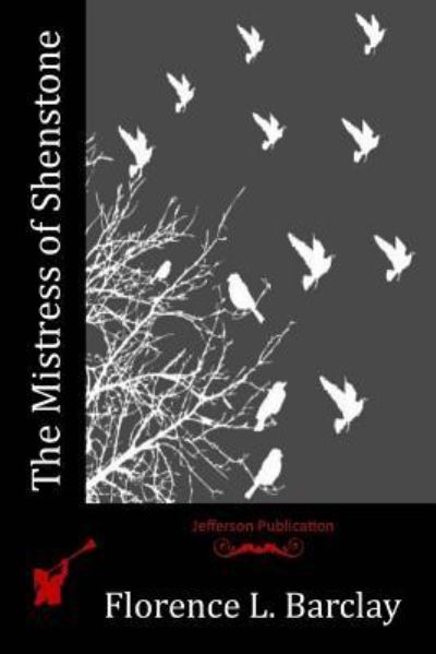 The Mistress of Shenstone - Florence L Barclay - Books - Createspace Independent Publishing Platf - 9781523837076 - April 17, 2016