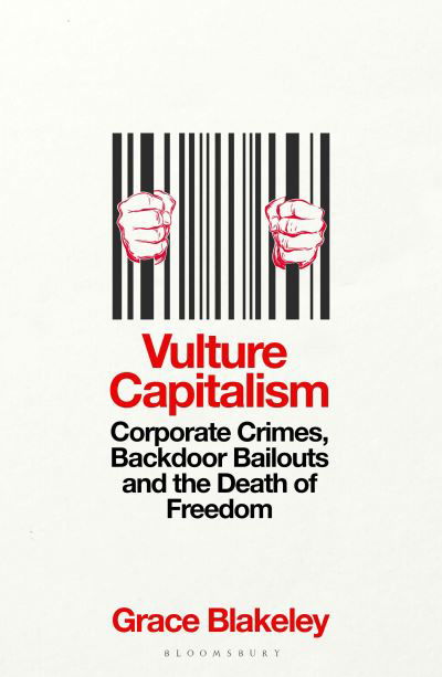 Cover for Grace Blakeley · Vulture Capitalism: LONGLISTED FOR THE WOMEN'S PRIZE FOR NON-FICTION (Hardcover Book) (2024)