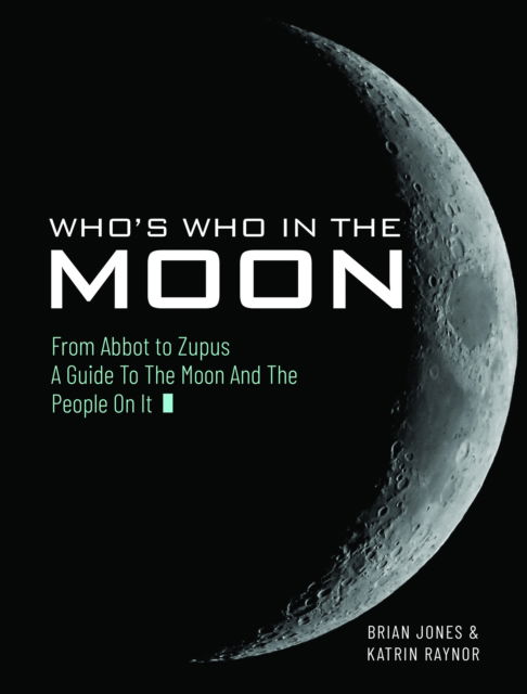 Cover for Brian Jones · Who's Who In The Moon: From Abbot to Zupus A Guide To The Moon And The People On It (Hardcover Book) (2025)