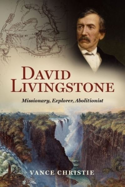 Cover for Vance Christie · David Livingstone: Missionary, Explorer, Abolitionist - Biography (Hardcover Book) (2023)